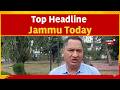 Top headline stories from Jammu | POJK | Pakistan | Protest | Jammu Airport | Weather | News18J&K
