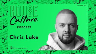 Chris Lake| House Culture Podcast | 056
