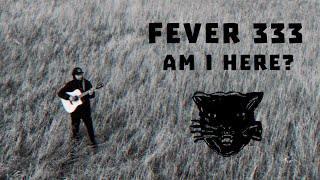 FEVER 333 - AM I HERE? (acoustic fingerstyle cover)