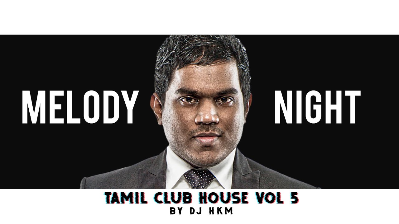 Yuvan Melody Night - Tamil Club House Vol. 5 | Tamil Love Melodies Mixtape by DJ HKM