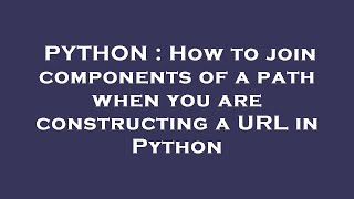 Celebrity PYTHON : How to join components of a path when you are constructing a URL in Python Profile