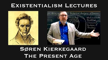 Soren Kierkegaard | The Present Age | Existentialist Philosophy & Literature