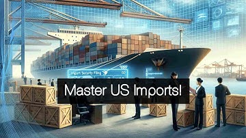 Streamline US Imports: Master ISF Filing and Customs!