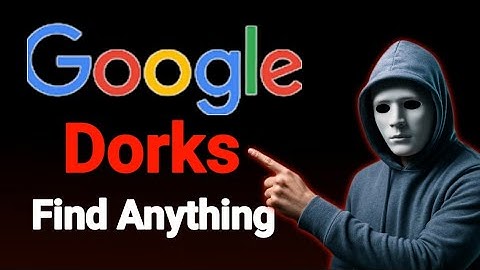 How Hackers Find Anything on The Internet With Google Dorks