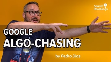 Google Algorithm Changes: is it helpful to chase after updates? - Search Ramblings by Pedro Dias