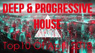 Deep & Progressive House  Best Top 10 Of April 2018