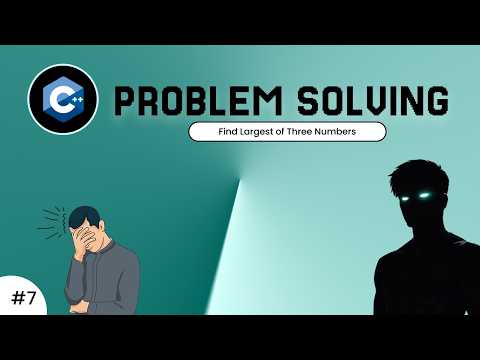 Find Largest of Three Numbers in C++ | C++ Problem Solving #7