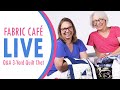 🔴Fabric Café LIVE - 3-Yard Quilt Chat with Donna &amp; Fran - Hangout with Q&amp;A!