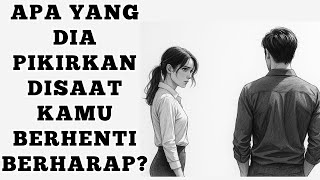 Yang Ada Dalam Pikirannya Saat Kamu Berhenti Mengejar Dan Berharap