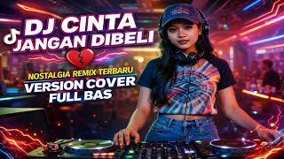 Download Lagu DJ CINTA JANGAN DIBELI 💔 Nostalgia Remix Terbaru | Version Cover Full Bas MP3