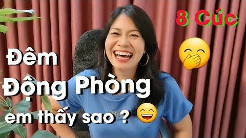 Cười té ghé - Đêm Động Phòng em thấy thế nào kkk - 8 Cúc