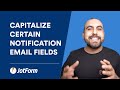 How to capitalize some or all notification email fields