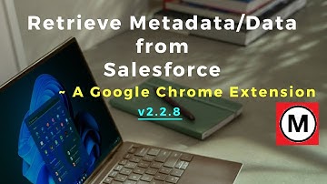 Retrieve Metadata/Data from Salesforce |v2.2.8 Updates #salesforce #developertools #chromeextension