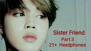 Jimin ff (Sister Friend Pt 3) HEADPHONES 21 