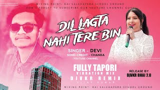 Dil Lagta Nahi Tere Bin Devi Tapori Vibration Mix Dj Vkr Remix Dj Vkr Bhai 2.0 दल लगत नह