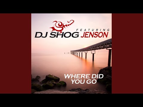 DJ Shog, Jenson - Where Did You Go (Original Edit)
