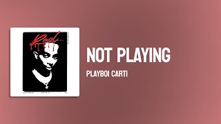 Playboi Carti - Not Playing ( Lyrics )