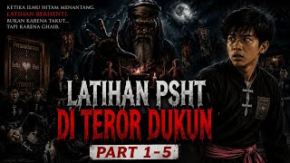 Kisah horor Latihan PSHT di teror dukun part 1-5(ending)