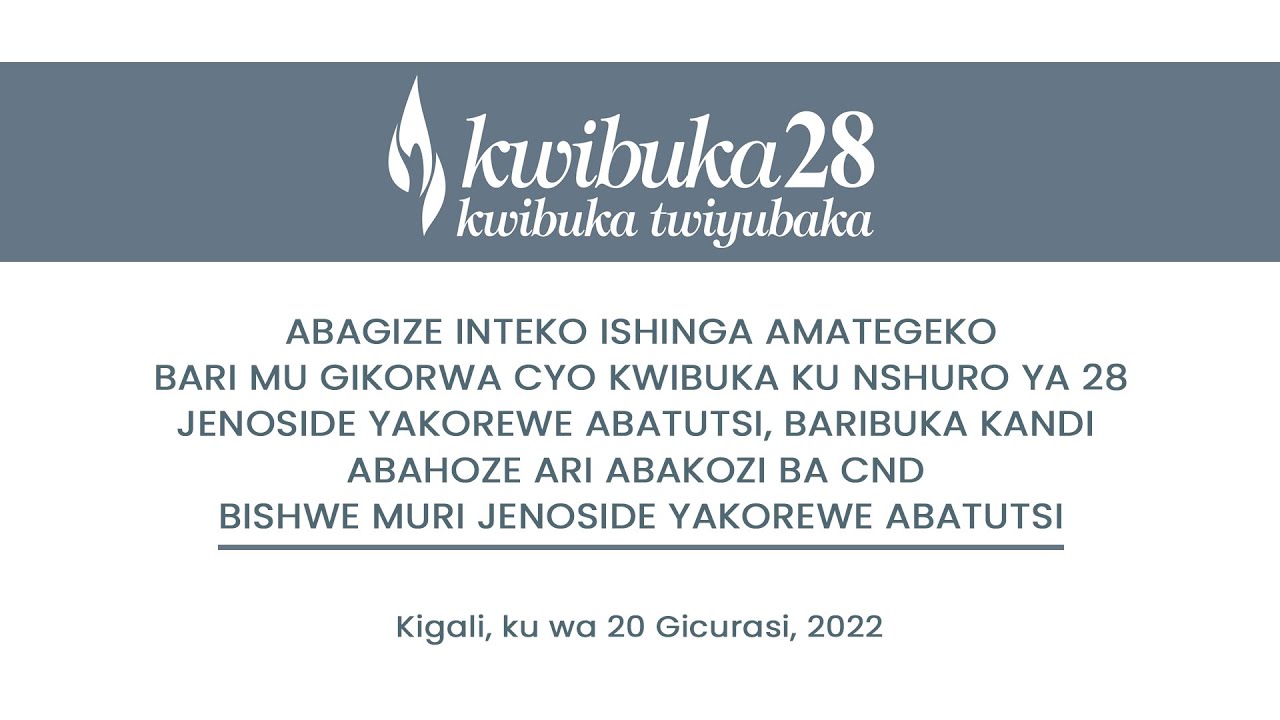 #KWIBUKA28: KWIBUKA KU NSHURO YA 28 JENOSIDE YAKOREWE ABATUTSI MU 1994 ...