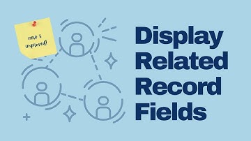 Display Fields From Related Records (New and Improved!)