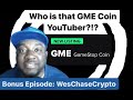 Bonus episode who is that gme coin youtuber  weschasecrypto