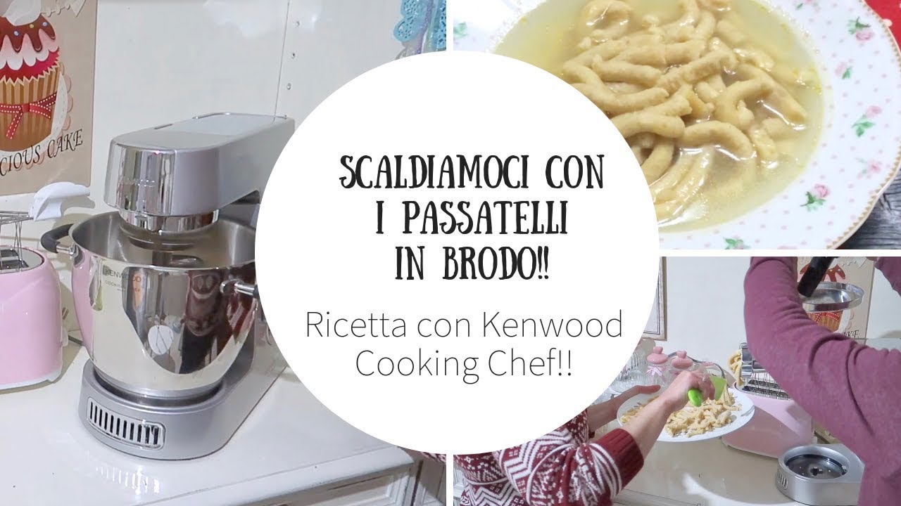 PASSATELLI IN BRODO CON IL KENWOOD COOKING CHEF!!