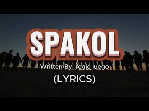 SPAKOL (LYRICS) || Written By: regie luego