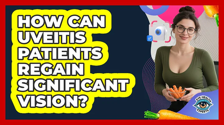How Can Uveitis Patients Regain Significant Vision? - Eye Health Experts