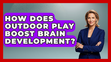 How Does Outdoor Play Boost Brain Development? - Brain Development Hub