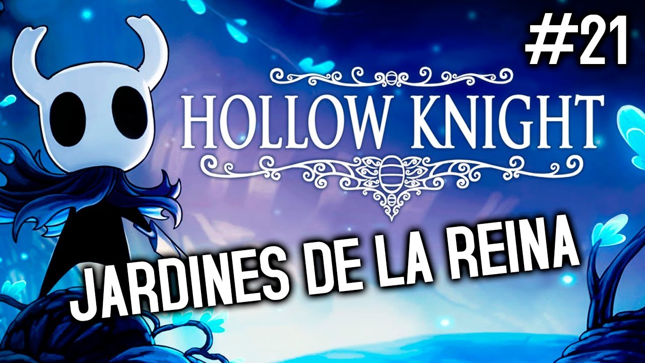 JARDINES DE LA REINA HOLLOW KNIGHT 21 YouTube