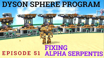Dyson Sphere Program Alpha Serpentis - Pt. 51 - Fixing Alpha Serpentis