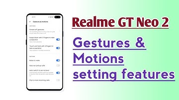 Realme GT Neo 2 Gestures & motions setting features How to use