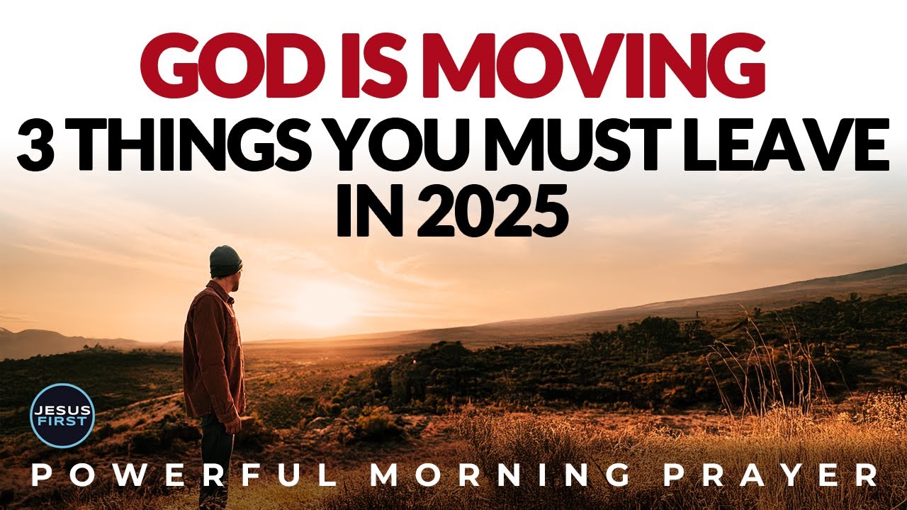 Leave These 3 Things Behind — God Is Moving You Forward | Morning Prayer