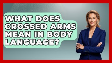 What Does Crossed Arms Mean In Body Language? - Law Enforcement Insider