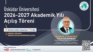 &Uuml;sk&uuml;dar &Uuml;niversitesi 2026-2027 Akademik Yılı A&ccedil;ılış T&ouml;reni