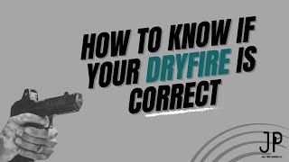 How Do You Know if Your Dryfire Training is Correct?
