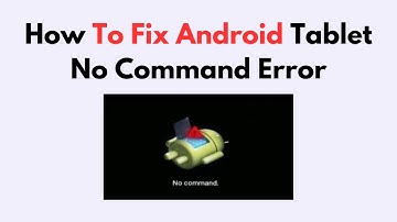 How To Fix Android Tablet No Command Error