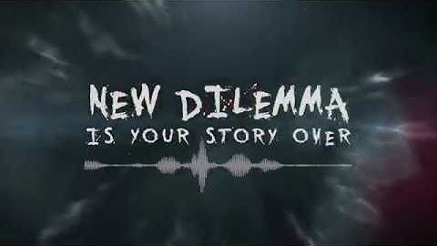 NEW DILEMMA - Is Your Story Over (Official Lyric Video)