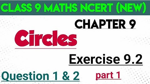 new NCERT class 9 maths chapter 9 CIRCLES exercise 9.2 question 1 & 2 (part 1) new syllabus