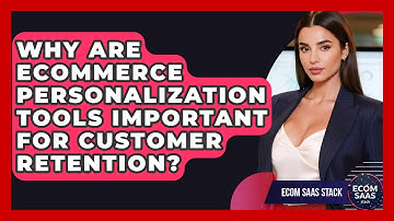 Why Are eCommerce Personalization Tools Important for Customer Retention? | Ecom SaaS Stack News