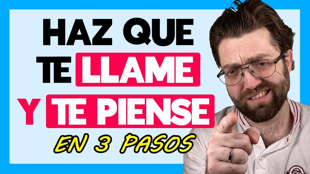 COMO HACER QUE TE LLAME Y PIENSE EN TI 3 PASOS - YouTube