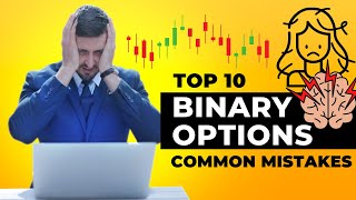 Top 10 Binary Options Common Mistakes - Stop Losing Money in Binary Options Trading