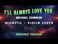 I'll Always Love You - Acoustic Violin Karaoke Version (Michael Johnson)