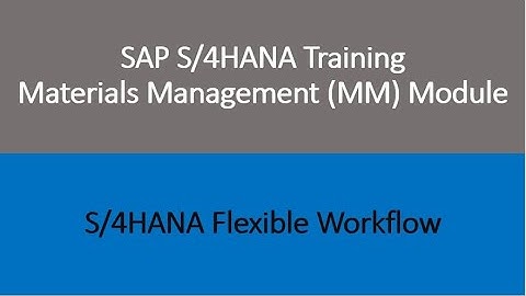 Video 56 - SAP S/4HANA Materials Management (MM) training - S/4HANA Flexible Workflows.