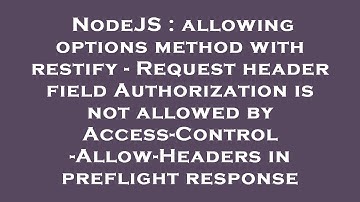 NodeJS : allowing options method with restify - Request header field Authorization is not allowed by