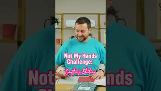 Not My Hands Challenge: Crafter’s Edition