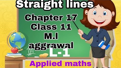 ex. 17.1||lecture 1|| ch. 17 straight lines|| class 11 applied maths ML Aggrawal