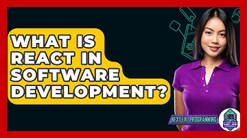 What Is React In Software Development? - Next LVL Programming
