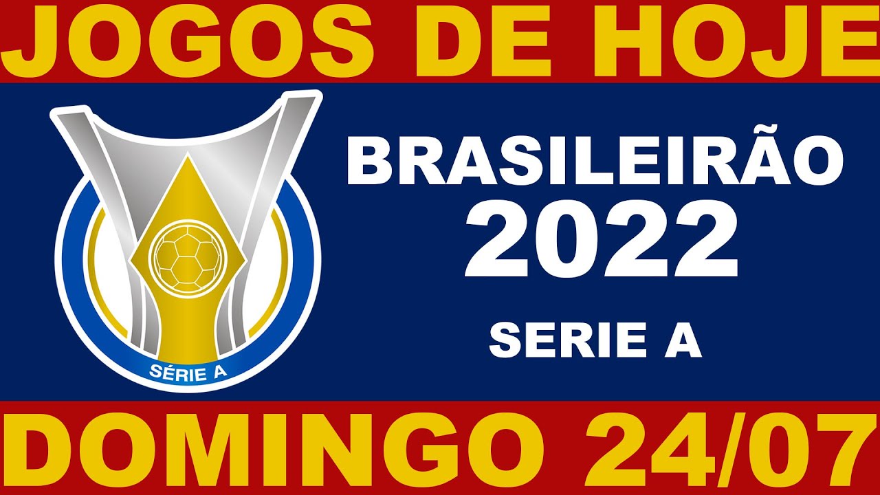 JOGOS DE HOJE - DOMINGO 24/07 - BRASILEIRÃO 2022 SERIE A 19ª RODADA - JOGOS DO CAMPEONATO BRASILEIRO
