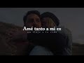 Reflexión | Amé tanto a mi ex